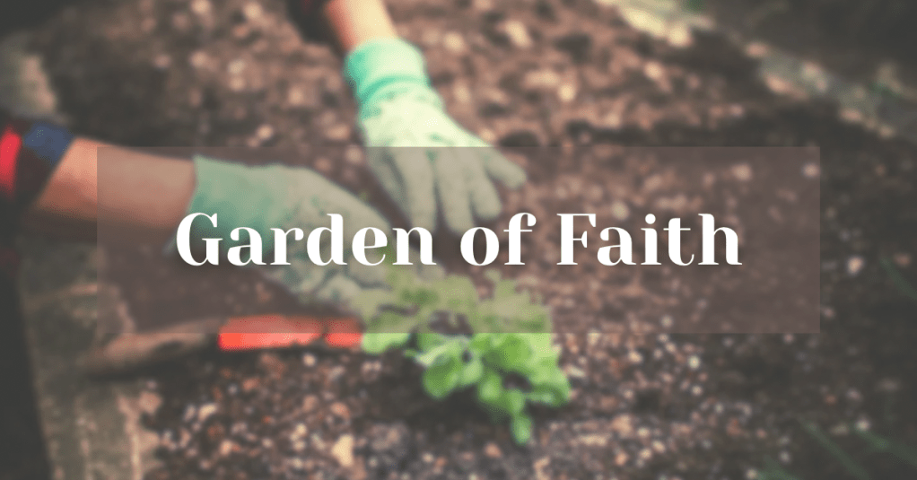 Our Garden of&nbsp;Faith